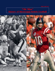 Title: Ole Miss History of Mississippi Rebels Football, Author: Steve Fulton