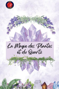 Title: La Magie des Plantes et du Quartz, Author: Alina Rubi
