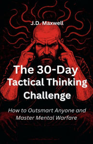 Title: The 30-Day Tactical Thinking Challenge, Author: J D Maxwell