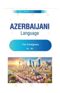 Title: Azerbaijani Language for Foreigners, Author: Nazli Ali
