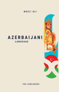 Title: Azerbaijani Language for Foreigners, Author: Nazli Ali