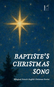 Title: Baptiste's Christmas Song: Bilingual French-English Christmas Stories, Author: Pomme Bilingual
