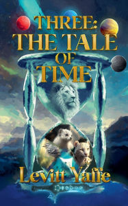 Title: Three: The Tale of Time, Author: Levitt Yaffe