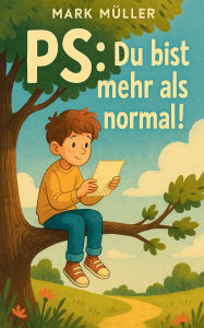Title: PS: Du bist mehr als normal!, Author: Mark Mïller