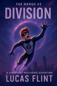 Title: The Merge #2: Division: A Superhero Multiverse Adventure, Author: Lucas Flint