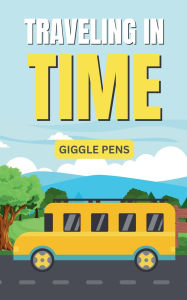 Title: Traveling in Time, Author: Giggle Pens