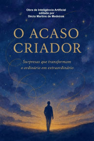 Title: O Acaso Criador, Author: Decio Martins de Medeiros