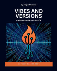 Title: Vibes and Versions: A Software Parable in the Age of AI, Author: Bridger Moreland