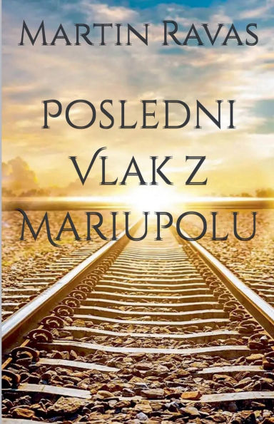 Poslednï¿½ Vlak z Mariupolu