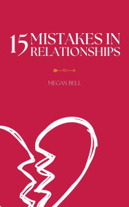 Title: 15 Mistakes in Relationships, Author: Megan Bell