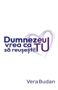 Title: Dumnezeu vrea ca tu să reușești!, Author: Vera Budan