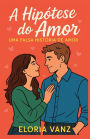 A Hipï¿½tese do Amor: Uma Falsa Histï¿½ria de Amor