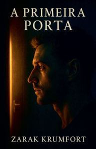 Title: A Primeira Porta, Author: Zarak Krumfort
