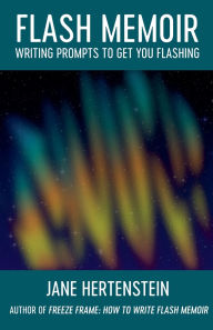 Title: Flash Memoir: Writing Prompts to Get You Flashing, Author: Jane Hertenstein
