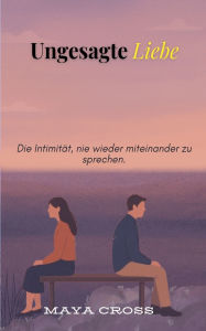 Title: Ungesagte Liebe, Author: Maya Cross