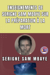 Title: Enseignements de Serigne Sam Mbaye sur la prï¿½paration ï¿½ la mort, Author: Serigne Sam Mbaye