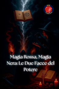 Title: Magia Rossa, Magia Nera: Le Due Facce del Potere, Author: Alina Rubi