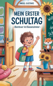 Title: Mein erster Schultag - Abenteuer im Klassenzimmer, Author: Gustavo Angel