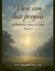 Title: Vivir con luz propia Reflexiones para el alma - Parte 1, Author: Giancarlo Hernandez Vela