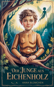 Title: Der Junge aus Eichenholz, Author: Anna Blïmchen