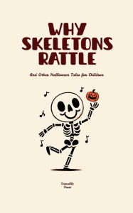 Title: Why Skeletons Rattle And Other Halloween Tales for Children, Author: Camaille Press