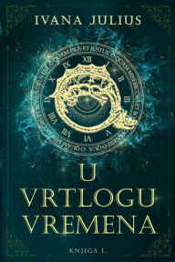 Title: U vrtlogu vremena, Author: Ivana Julius