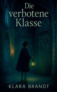 Title: Die verbotene Klasse, Author: Klara Brandt