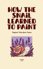 How the Snail Learned to Paint: Magical Tales from France
