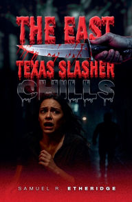 Title: The East Texas Slasher, Author: Samuel Etheridge
