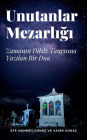 Unutanlar Mezarlığı - Zamanın Dilsiz Tanrısına Yazılan Bir Dua