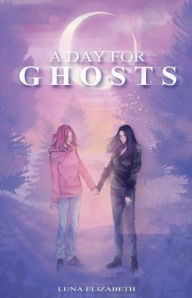 Title: A Day For Ghosts, Author: Luna Elizabeth