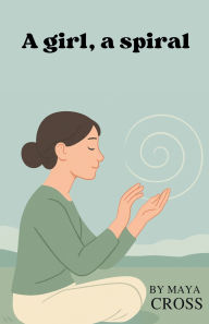Title: A girl, a spiral, Author: Maya Cross