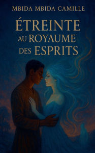 Title: ï¿½treinte au Royaume des Esprits, Author: Mbida Mbida Camille