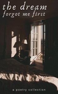Title: The Dream Forgot Me First, Author: Anonymous