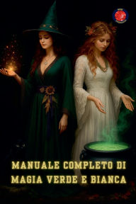 Title: Manuale Completo di Magia Verde e Bianca, Author: Alina Rubi