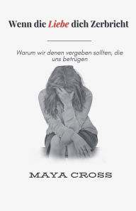 Title: Wenn die Liebe dich Zerbricht, Author: Maya Cross