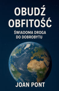 Title: Obudź Obfitośc. Świadoma droga do dobrobytu, Author: Joan Pont