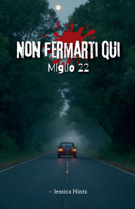 Title: Non fermarti qui - Miglio 22, Author: Jessica Hintz
