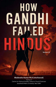 Title: How Gandhi Failed Hindus, Author: Shailendra Kumar