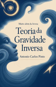 Title: Teoria da Gravidade Inversa, Author: Antonio Carlos Pinto