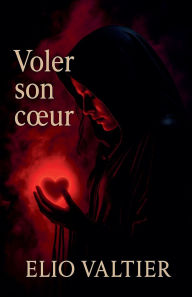 Title: voler son coeur, Author: Elio Valtier
