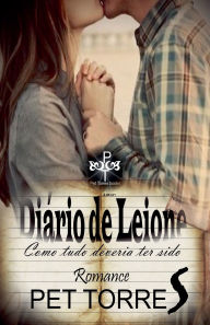Title: Diï¿½rio de Leione: Como tudo deveria ter sido, Author: Pet Torres
