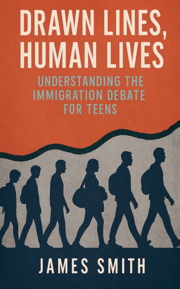 Drawn Lines, Human Lives: Understanding the Immigration Debate for Teens
