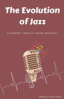 The Evolution of Jazz: A Journey Through Sound and Soul