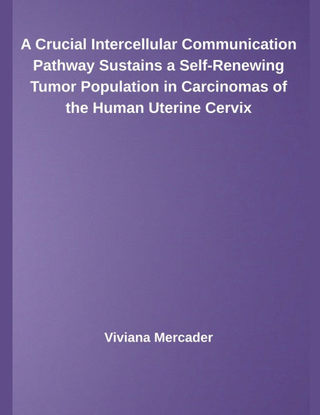 A Crucial Intercellular Communication Pathway Sustains a Self-Renewing Tumor Population in Carcinomas of the Human Uterine Cervix