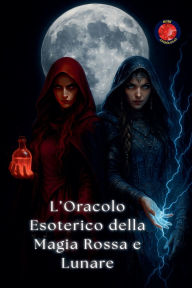Title: L'Oracolo Esoterico della Magia Rossa e Lunare, Author: Alina Rubi