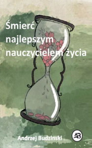 Title: Śmierc najlepszym nauczycielem życia, Author: Andrzej Budzinski