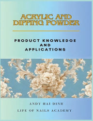 Title: Acrylic and Dipping Powder - Product Knowledge and Applications, Author: Andy Hai Dinh