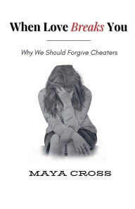 Title: When Love Breaks You, Author: Maya Cross