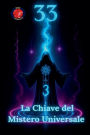 33 La Chiave del Mistero Universale